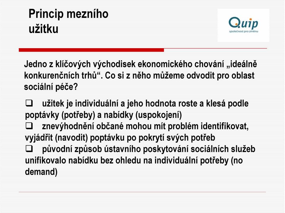 užitek je individuální a jeho hodnota roste a klesá podle poptávky (potřeby) a nabídky (uspokojení) znevýhodnění občané