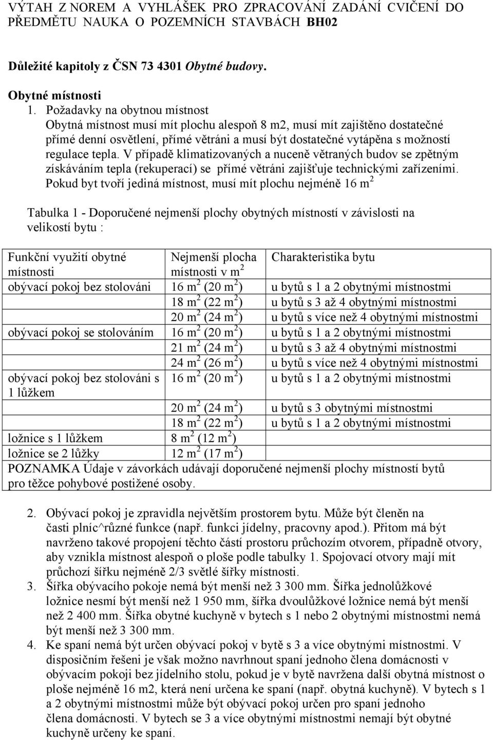 V případě klimatizovaných a nuceně větraných budov se zpětným získáváním tepla (rekuperací) se přímé větráni zajišťuje technickými zařízeními.