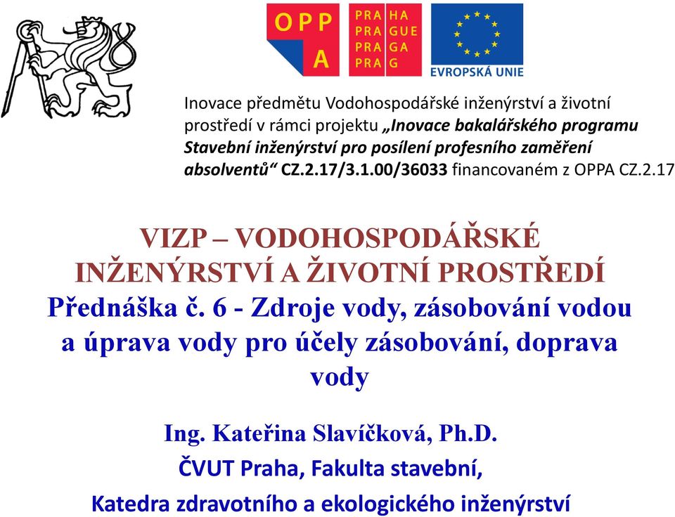 17/3.1.00/36033 financovaném z OPPA CZ.2.17 VIZP VODOHOSPODÁŘSKÉ INŽENÝRSTVÍ A ŽIVOTNÍ PROSTŘEDÍ Přednáška č.