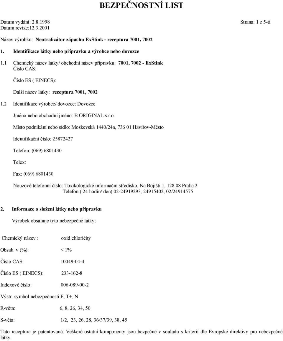 1 Chemický název látky/ obchodní název přípravku: 7001, 7002 - ExStink Číslo CAS: Číslo ES ( EINECS): Další název látky: receptura 7001, 7002 1.