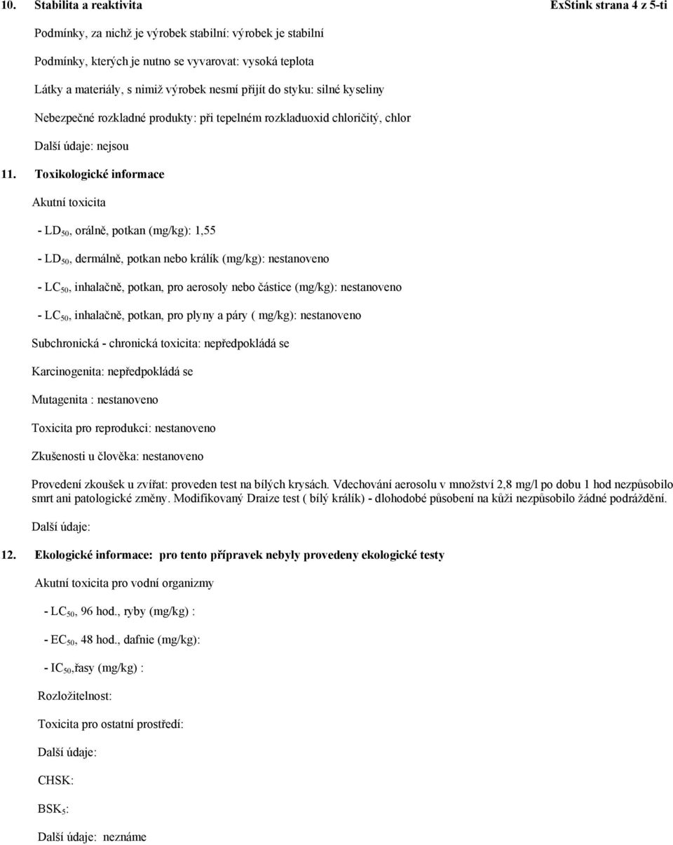 Toxikologické informace Akutní toxicita - LD 50, orálně, potkan (mg/kg): 1,55 - LD 50, dermálně, potkan nebo králík (mg/kg): nestanoveno - LC 50, inhalačně, potkan, pro aerosoly nebo částice (mg/kg):