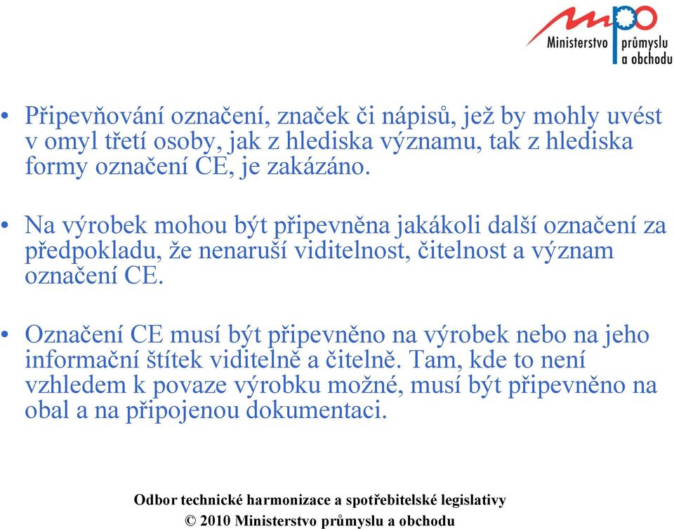 Na výrobek mohou být připevněna jakákoli další označení za předpokladu, že nenaruší viditelnost, čitelnost a význam