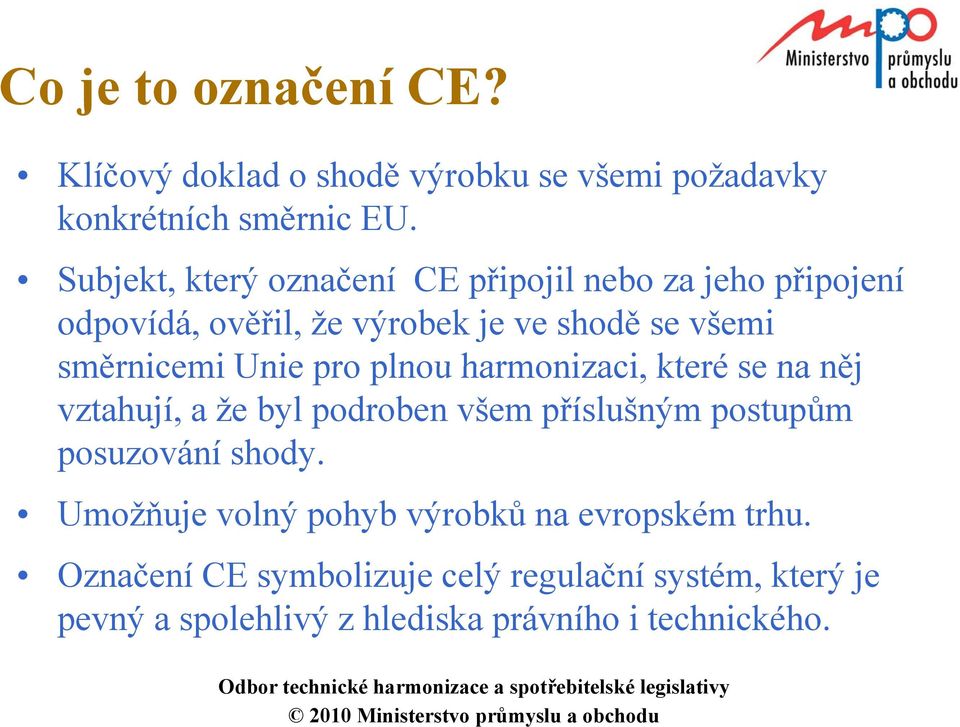 Unie pro plnou harmonizaci, které se na něj vztahují, a že byl podroben všem příslušným postupům posuzování shody.