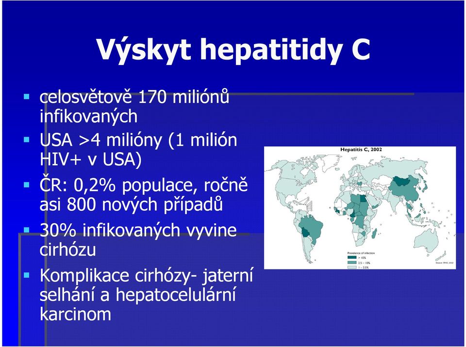 ročně asi 800 nových případů 30% infikovaných vyvine cirhózu