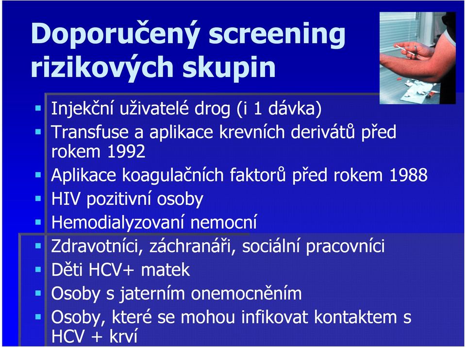 HIV pozitivní osoby Hemodialyzovaní nemocní Zdravotníci, záchranáři, sociální pracovníci