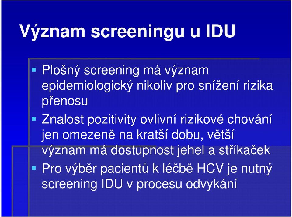 chování jen omezeně na kratší dobu, větší význam má dostupnost jehel a