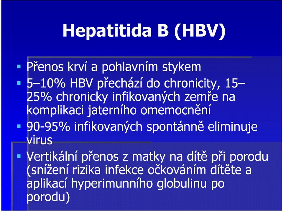 90-95% 95% infikovaných spontánně eliminuje virus Vertikální přenos z matky na dítě