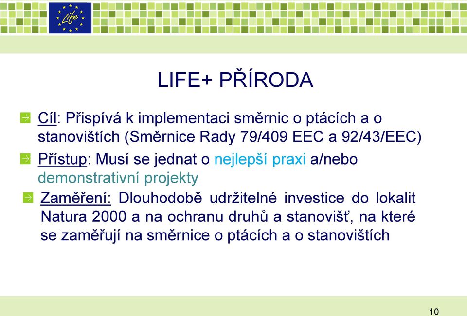 demonstrativní projekty Zaměření: Dlouhodobě udrţitelné investice do lokalit Natura