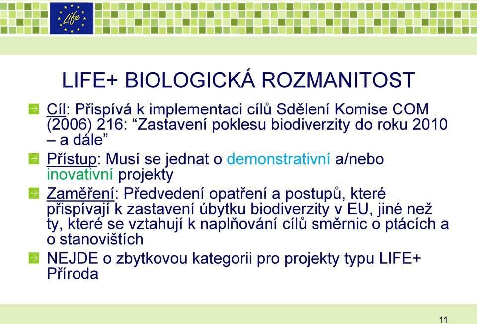 Předvedení opatření a postupů, které přispívají k zastavení úbytku biodiverzity v EU, jiné neţ ty, které se