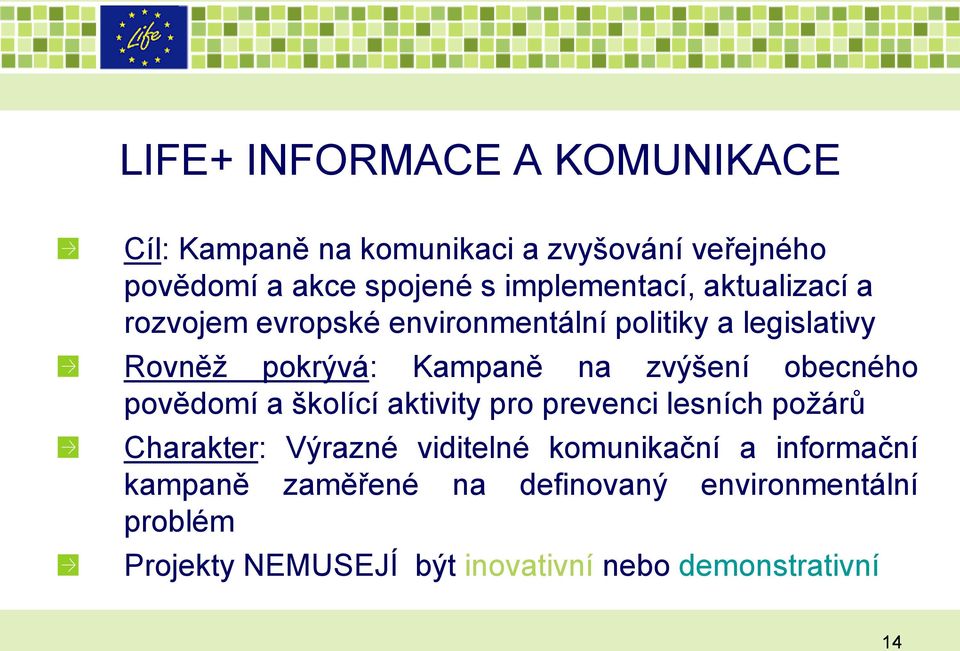 zvýšení obecného povědomí a školící aktivity pro prevenci lesních poţárů Charakter: Výrazné viditelné komunikační