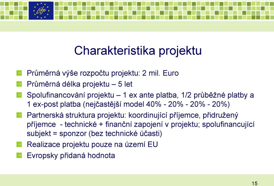 platba (nejčastější model 40% - 20% - 20% - 20%) Partnerská struktura projektu: koordinující příjemce, přidruţený