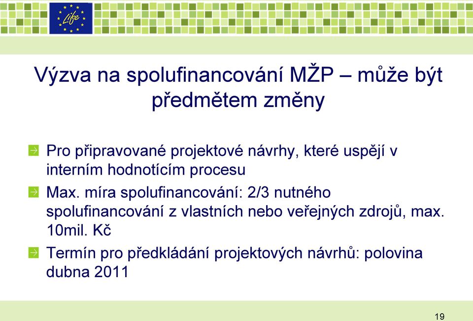 míra spolufinancování: 2/3 nutného spolufinancování z vlastních nebo