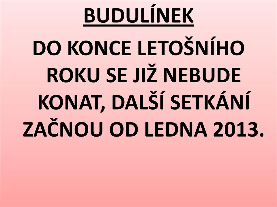 NEBUDE KONAT, DALŠÍ