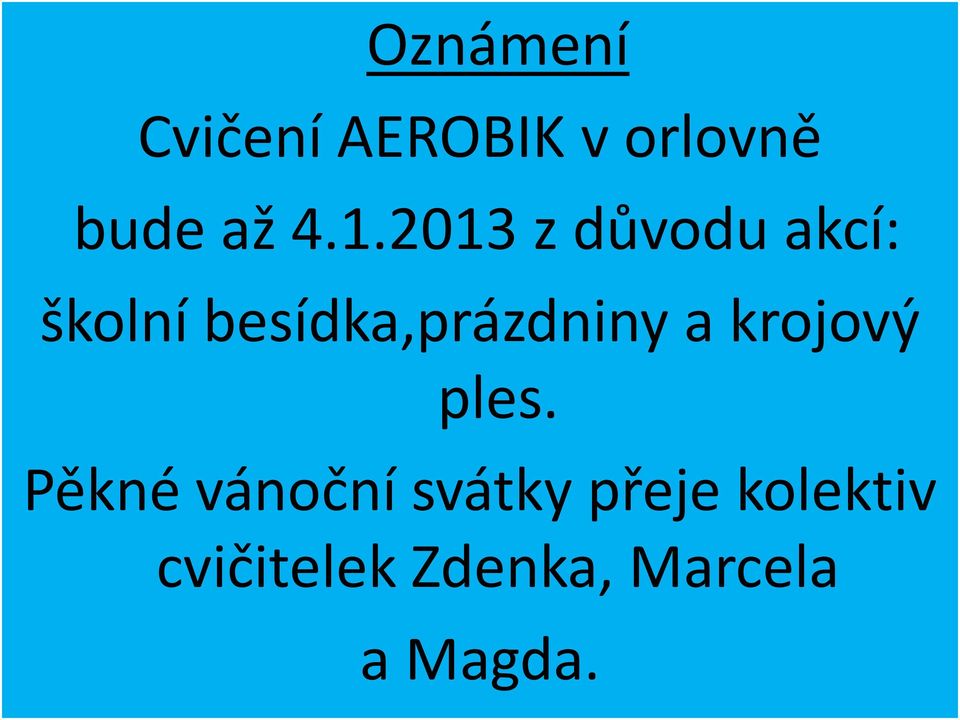 besídka,prázdniny a krojový ples.