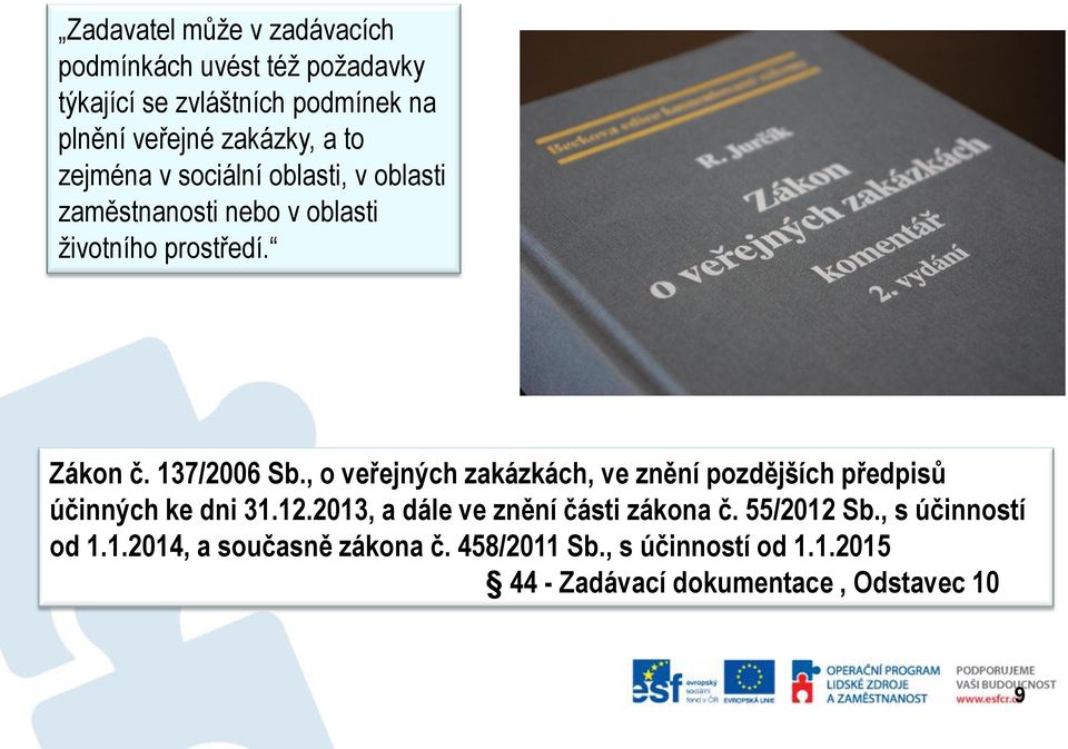 , o veřejných zakázkách, ve znění pozdějších předpisů účinných ke dni 31.12.2013, a dále ve znění části zákona č.