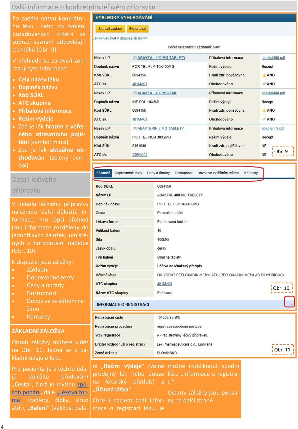 Zda je lék aktuálně obchodován (zelený symbol) Obr. 9 Detail léčivého přípravku V detailu léčivého přípravku naleznete další důležité informace.