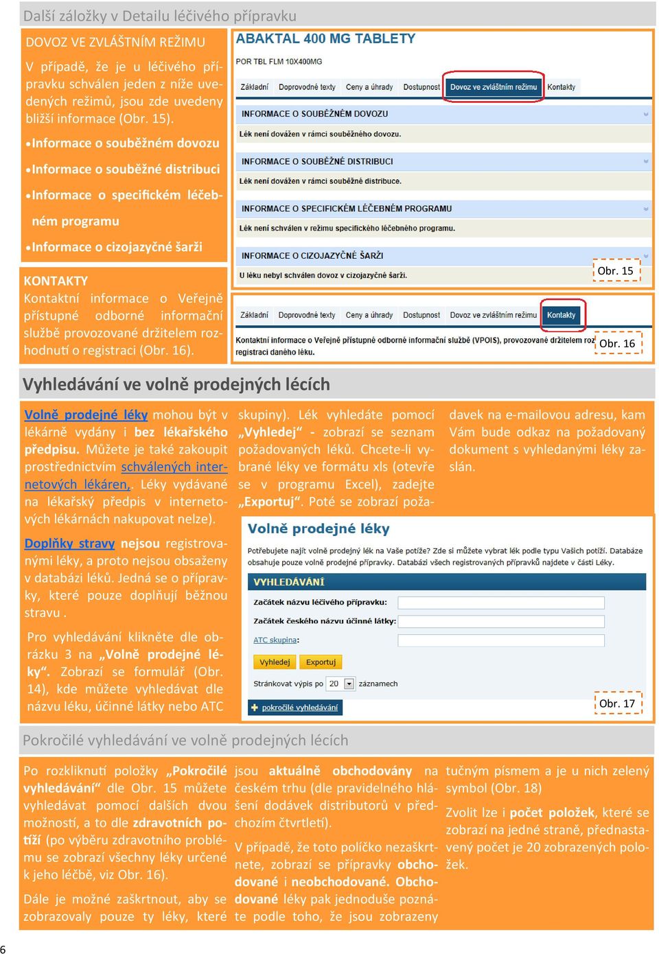 informační službě provozované držitelem rozhodnu o registraci (Obr. 16). Obr. 15 Obr.