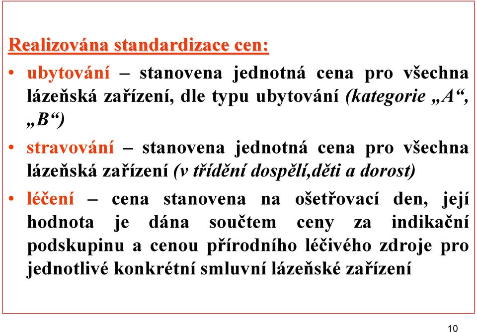 dospělí,děti a dorost) léčení cena stanovena na ošetřovací den, její hodnota je dána součtem ceny za