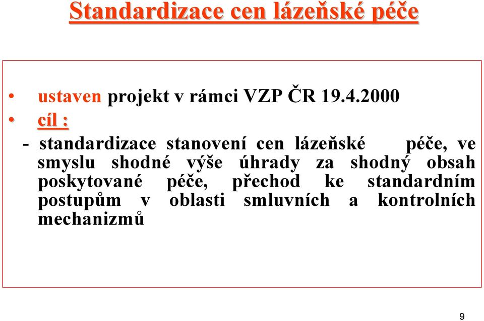 smyslu shodné výše úhrady za shodný obsah poskytované péče, přechod