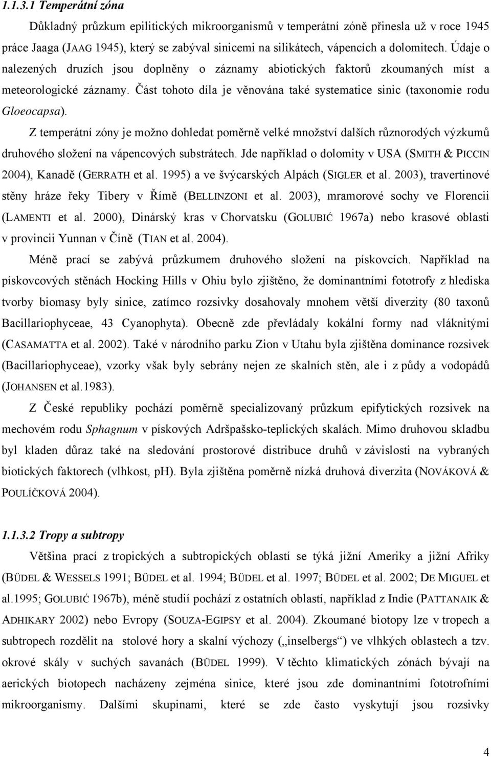Z temperátní zóny je možno dohledat poměrně velké množství dalších různorodých výzkumů druhového složení na vápencových substrátech.