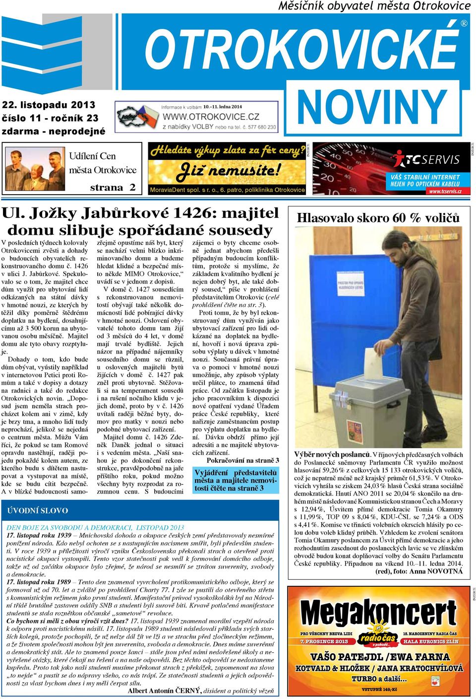 Jožky Jabůrkové 1426: majitel domu slibuje spořádané sousedy úvodní slovo V posledních týdnech kolovaly Otrokovicemi zvěsti a dohady o budoucích obyvatelích rekonstruovaného domu č. 1426 v ulici J.