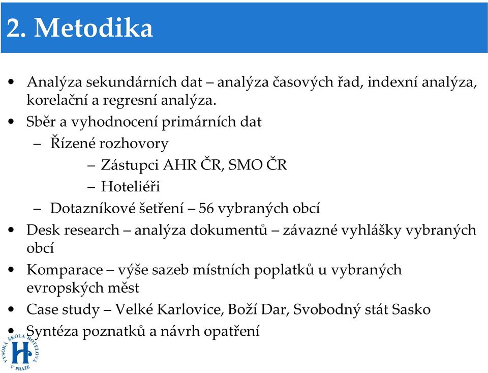 vybraných obcí Desk research analýza dokumentů závazné vyhlášky vybraných obcí Komparace výše sazeb místních