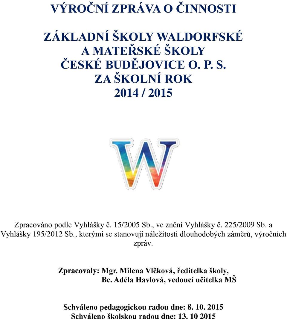 a Vyhlášky 195/2012 Sb., kterými se stanovují náležitosti dlouhodobých záměrů, výročních zpráv. Zpracovaly: Mgr.