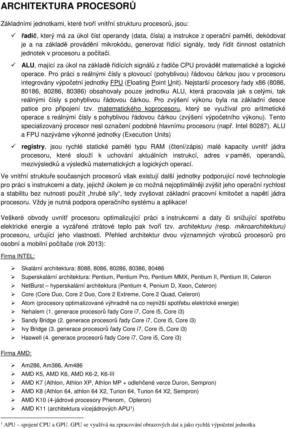 ALU, mající za úkol na základě řídících signálů z řadiče CPU provádět matematické a logické operace.