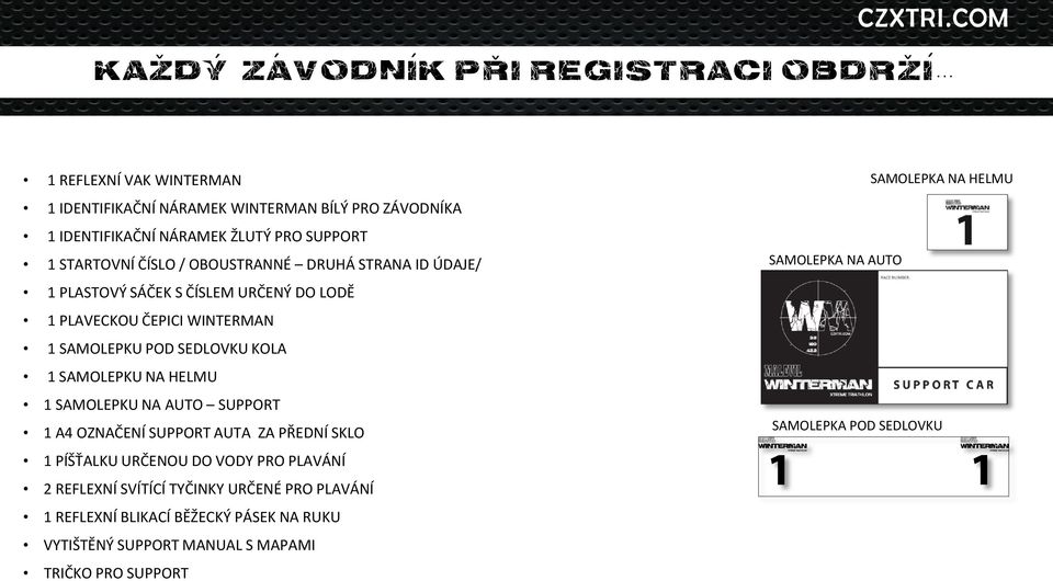 KOLA 1 SAMOLEPKU NA HELMU 1 SAMOLEPKU NA AUTO SUPPORT 1 A4 OZNAČENÍ SUPPORT AUTA ZA PŘEDNÍ SKLO 1 PÍŠŤALKU URČENOU DO VODY PRO PLAVÁNÍ 2 REFLEXNÍ SVÍTÍCÍ TYČINKY