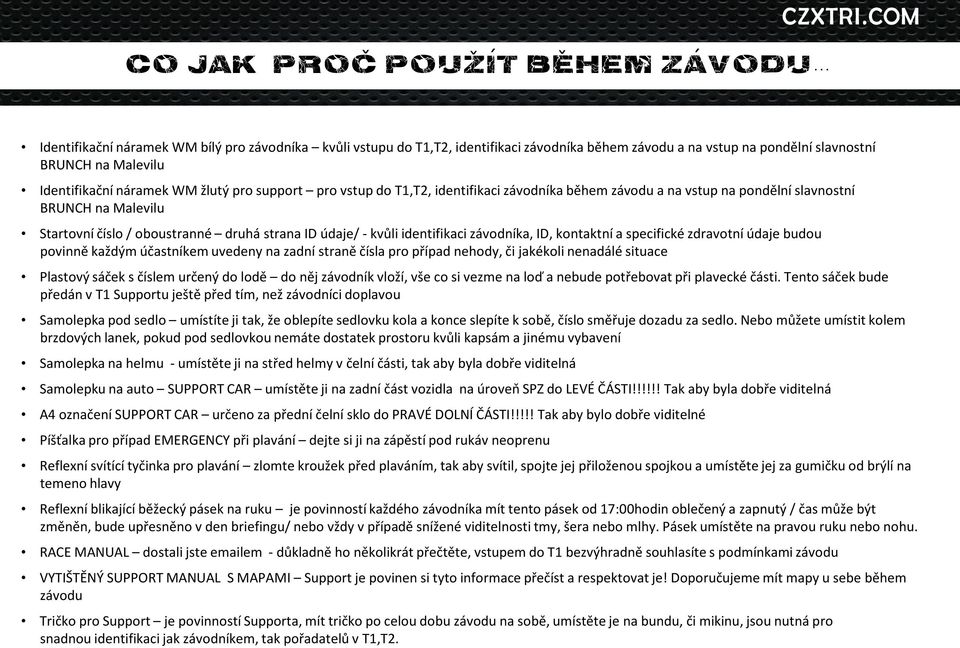údaje/ - kvůli identifikaci závodníka, ID, kontaktní a specifické zdravotní údaje budou povinně každým účastníkem uvedeny na zadní straně čísla pro případ nehody, či jakékoli nenadálé situace