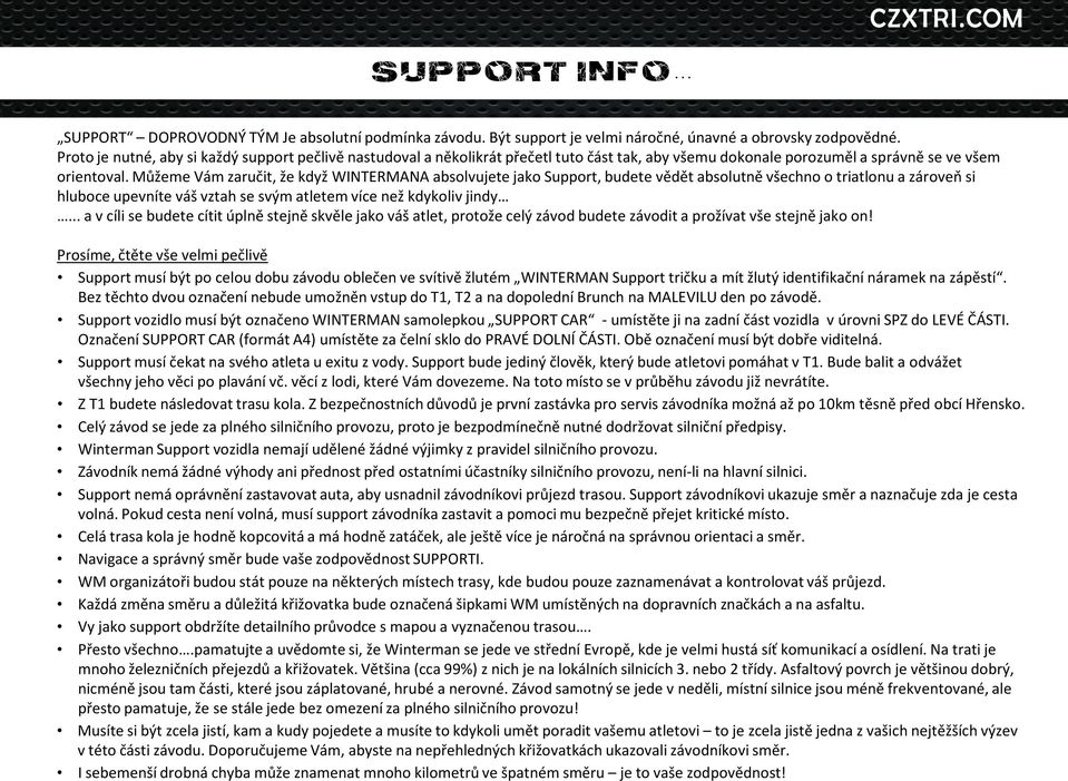 Můžeme Vám zaručit, že když WINTERMANA absolvujete jako Support, budete vědět absolutně všechno o triatlonu a zároveň si hluboce upevníte váš vztah se svým atletem více než kdykoliv jindy.