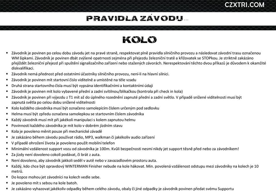 Je striktně zakázáno přejíždět železniční přejezd při spuštění signalizačního zařízení nebo stažených závorách. Nerespektování těchto dvou příkazů je důvodem k okamžité diskvalifikaci.