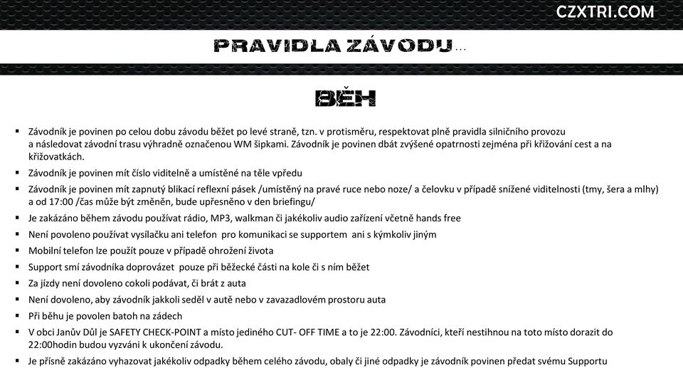 Závodník je povinen dbát zvýšené opatrnosti zejména při křižování cest a na křižovatkách.