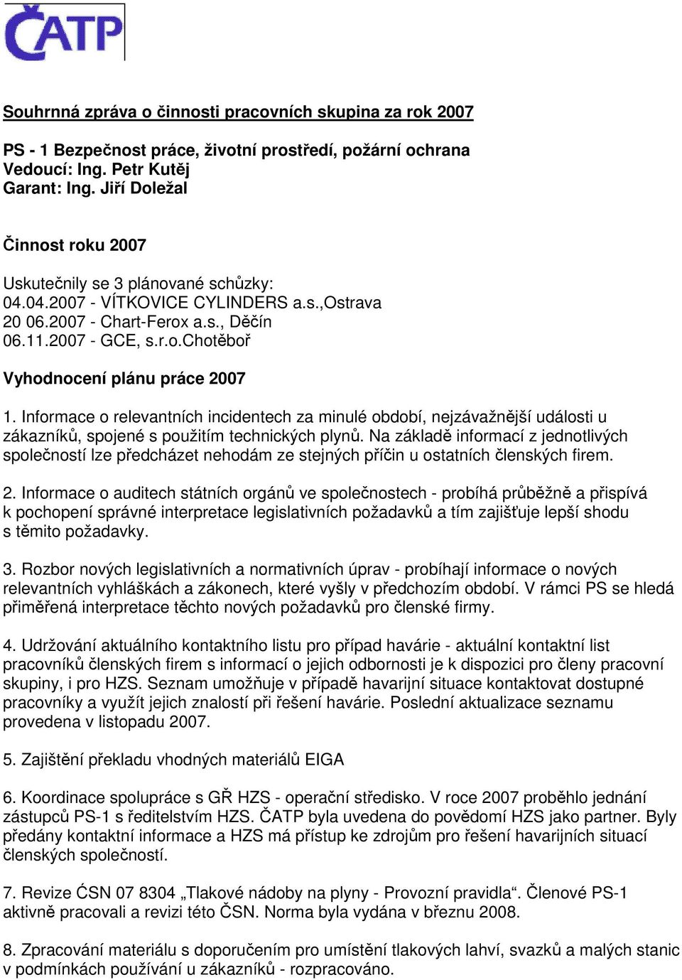 Informace o relevantních incidentech za minulé období, nejzávažnější události u zákazníků, spojené s použitím technických plynů.