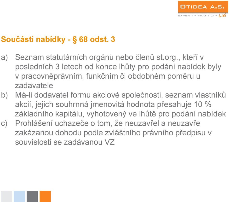 , kteří v posledních 3 letech od konce lhůty pro podání nabídek byly v pracovněprávním, funkčním či obdobném poměru u zadavatele