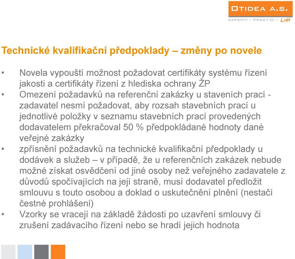 veřejné zakázky zpřísnění požadavků na technické kvalifikační předpoklady u dodávek a služeb v případě, že u referenčních zakázek nebude možné získat osvědčení od jiné osoby než veřejného zadavatele