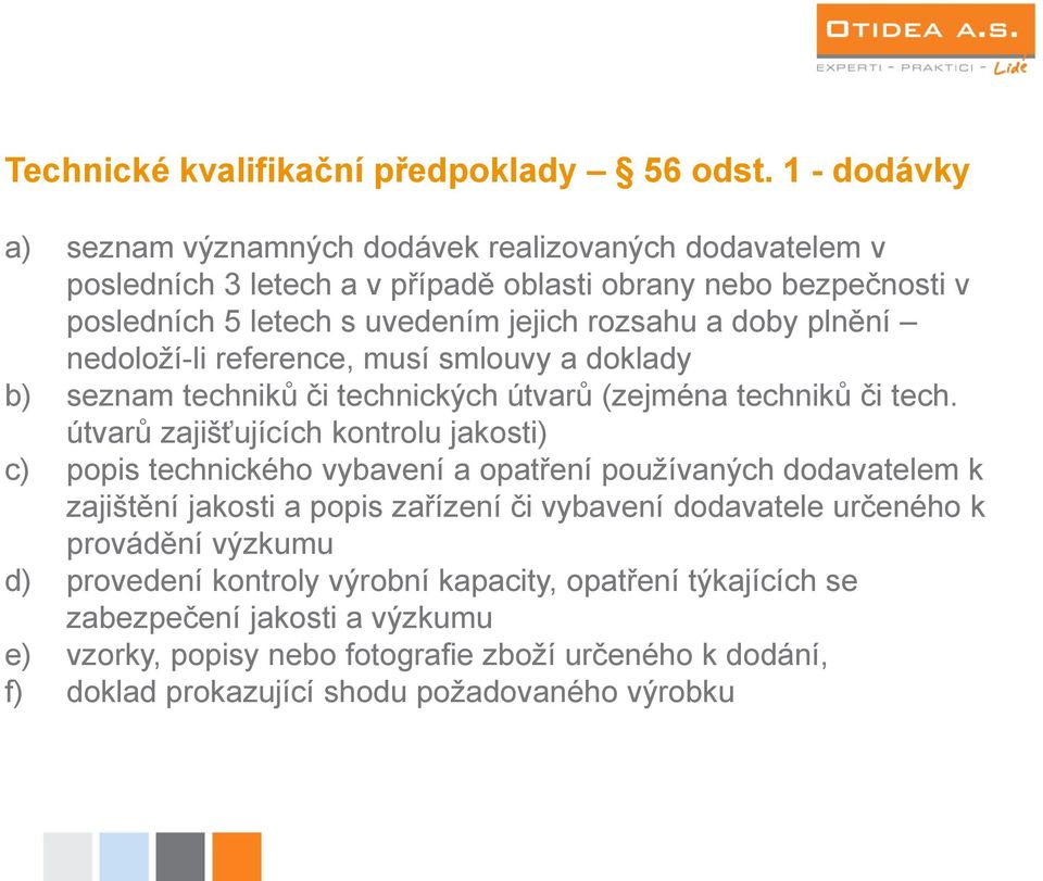 doby plnění nedoloží-li reference, musí smlouvy a doklady b) seznam techniků či technických útvarů (zejména techniků či tech.