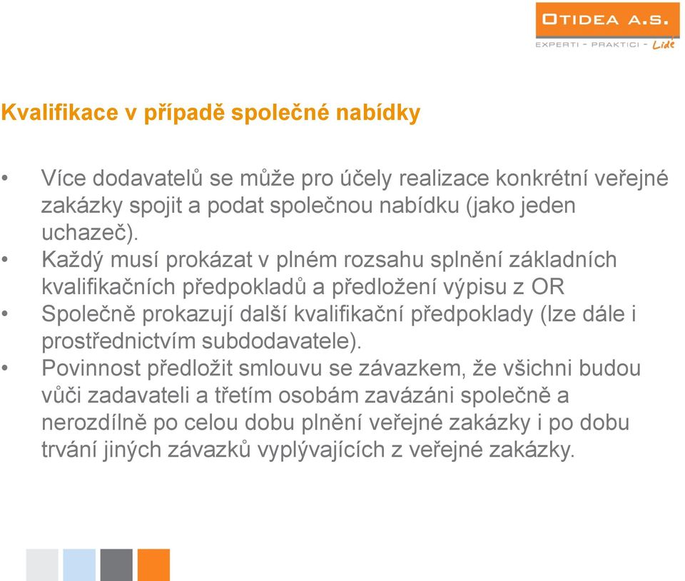 Každý musí prokázat v plném rozsahu splnění základních kvalifikačních předpokladů a předložení výpisu z OR Společně prokazují další kvalifikační