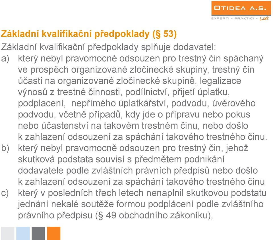 případů, kdy jde o přípravu nebo pokus nebo účastenství na takovém trestném činu, nebo došlo k zahlazení odsouzení za spáchání takového trestného činu.