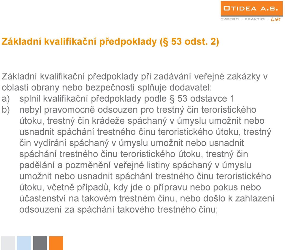 odsouzen pro trestný čin teroristického útoku, trestný čin krádeže spáchaný v úmyslu umožnit nebo usnadnit spáchání trestného činu teroristického útoku, trestný čin vydírání spáchaný v úmyslu