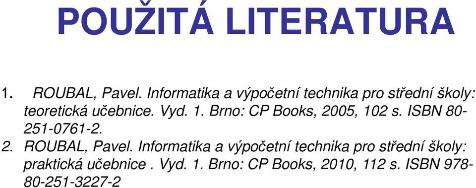 1. Brno: CP Books, 2005, 102 s. ISBN 80-251-0761-2. 2. ROUBAL, Pavel.