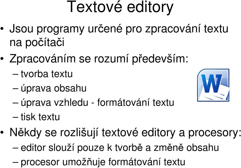 - formátování textu tisk textu Někdy se rozlišují textové editory a