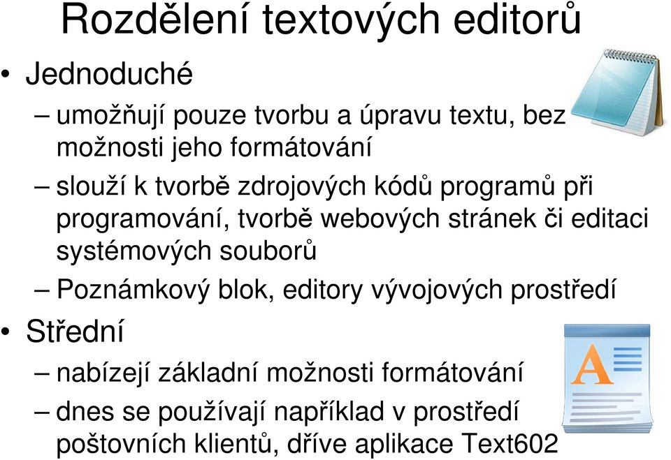 editaci systémových souborů Poznámkový blok, editory vývojových prostředí Střední nabízejí