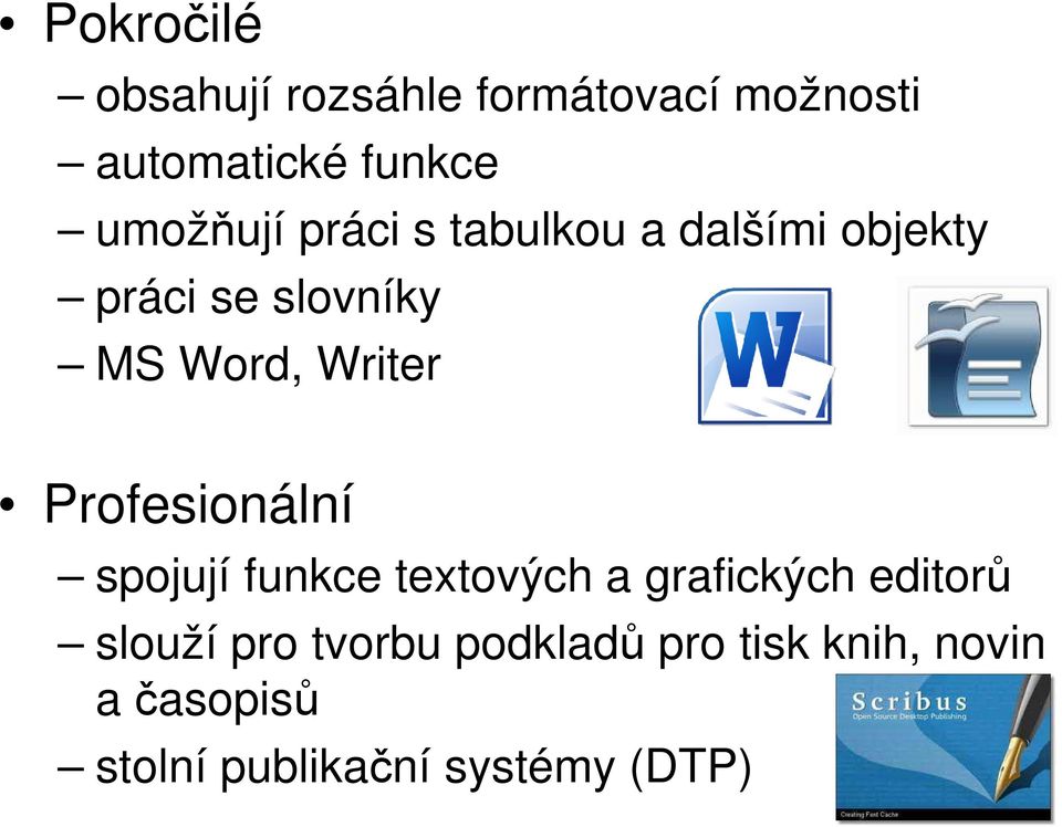 Writer Profesionální spojují funkce textových a grafických editorů slouží