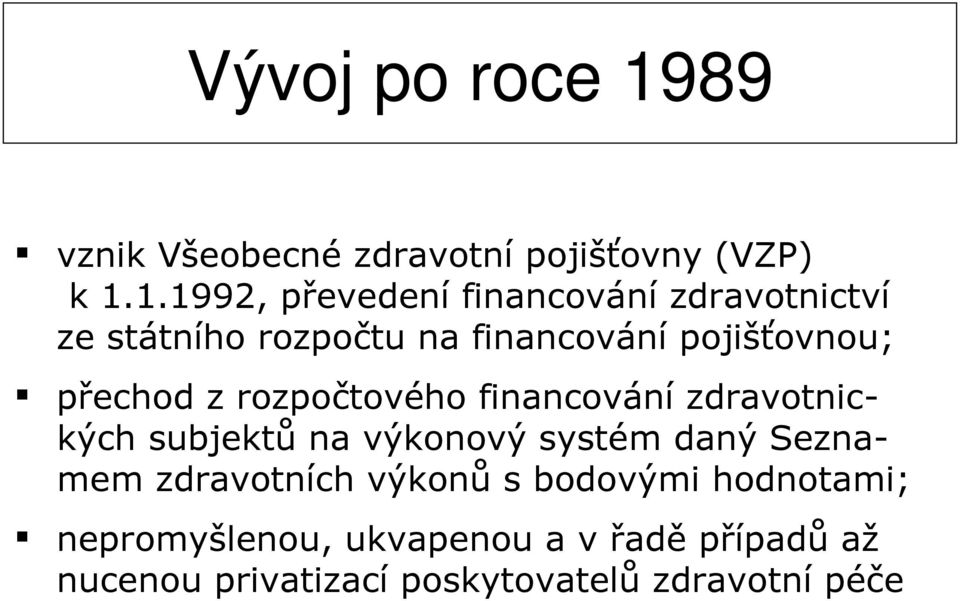 1.1992, převedení financování zdravotnictví ze státního rozpočtu na financování pojišťovnou;