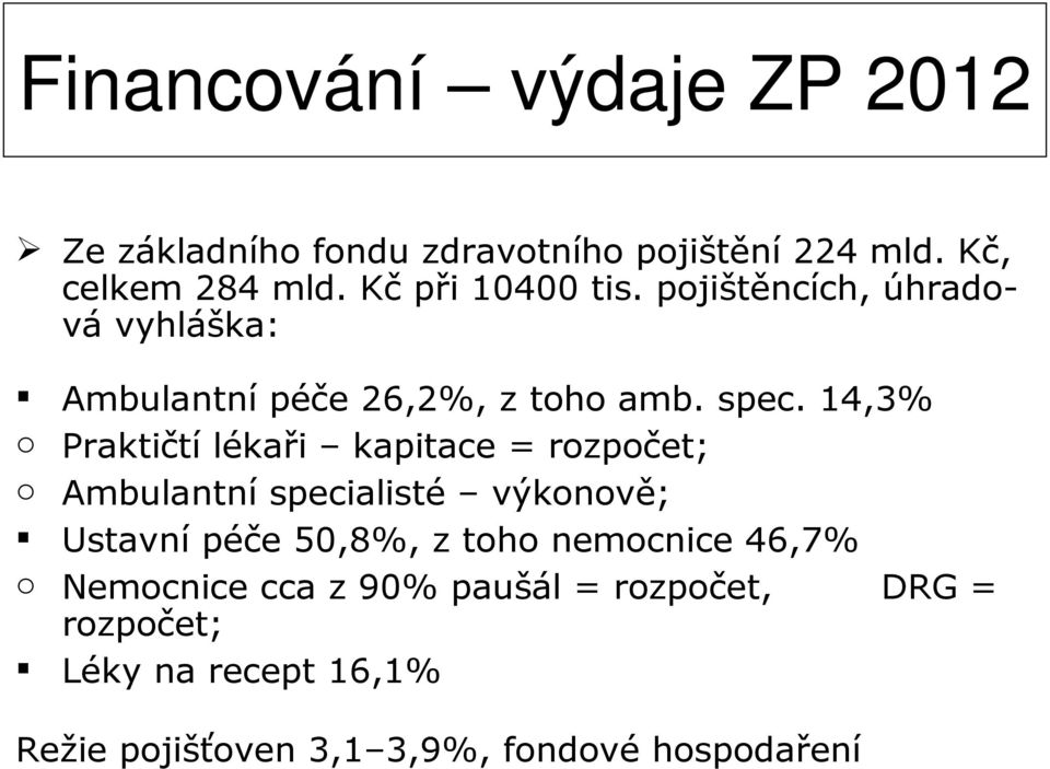 14,3% o Praktičtí lékaři kapitace = rozpočet; o Ambulantní specialisté výkonově; Ustavní péče 50,8%, z toho