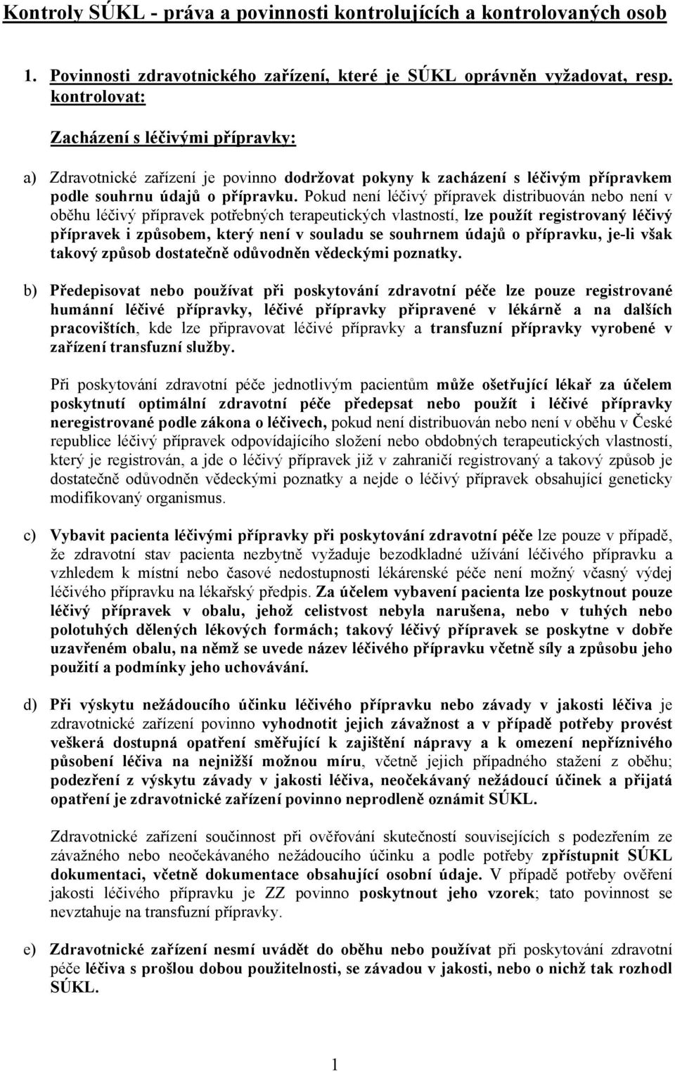 Pokud není léčivý přípravek distribuován nebo není v oběhu léčivý přípravek potřebných terapeutických vlastností, lze použít registrovaný léčivý přípravek i způsobem, který není v souladu se souhrnem