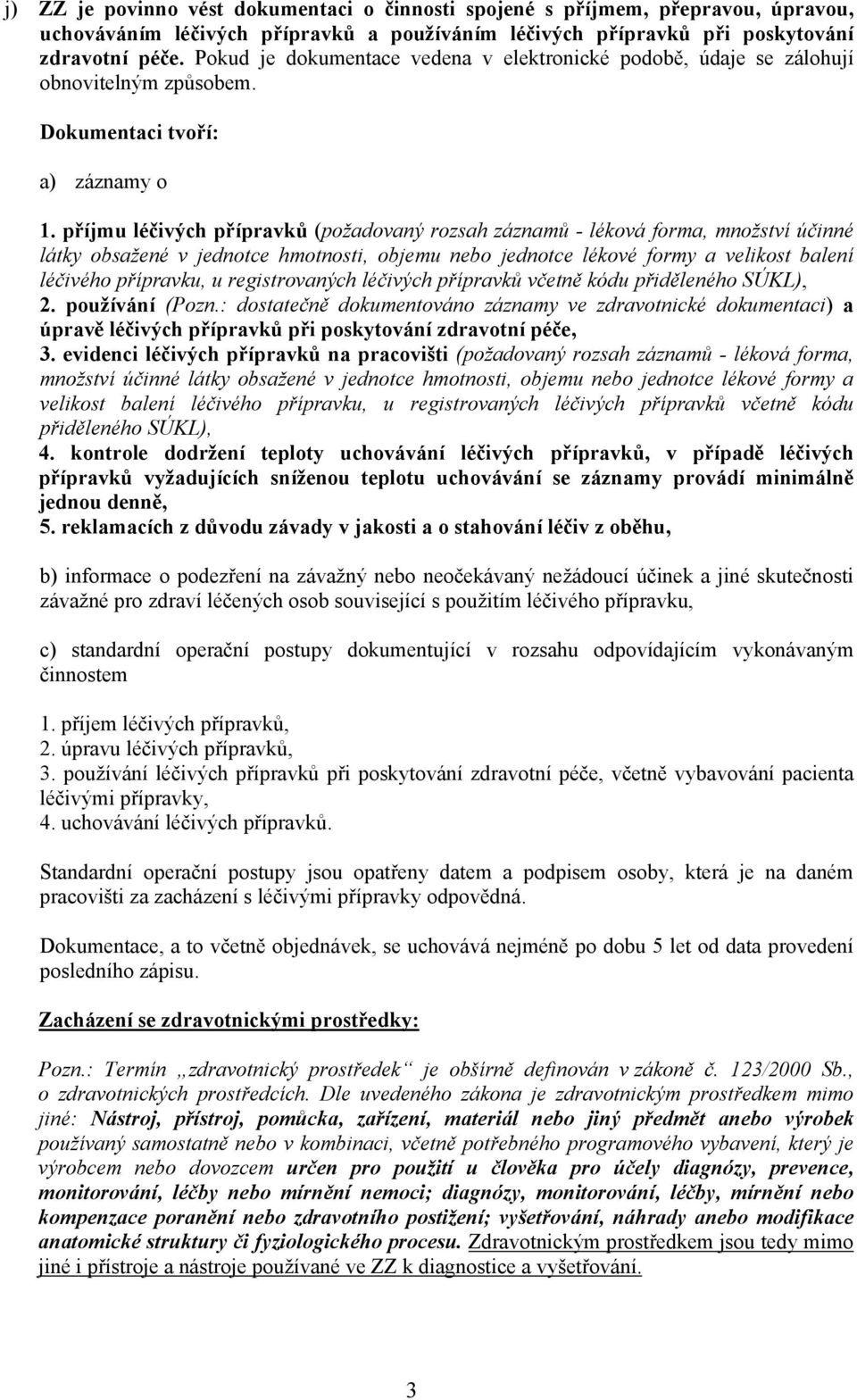 příjmu léčivých přípravků (požadovaný rozsah záznamů - léková forma, množství účinné látky obsažené v jednotce hmotnosti, objemu nebo jednotce lékové formy a velikost balení léčivého přípravku, u