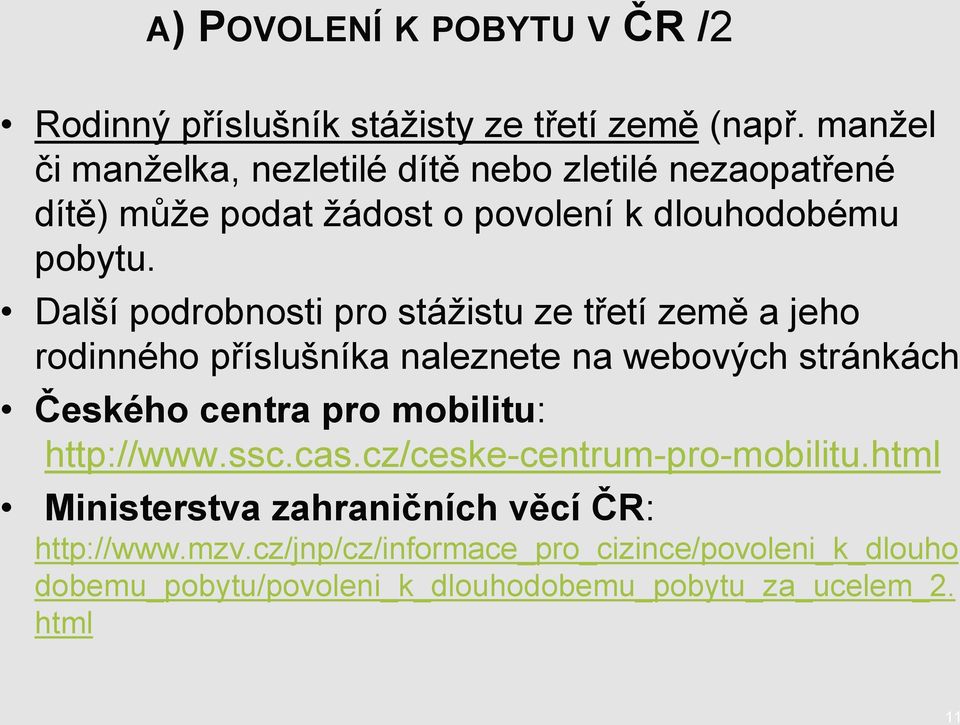 Další podrobnosti pro stáţistu ze třetí země a jeho rodinného příslušníka naleznete na webových stránkách Českého centra pro mobilitu: