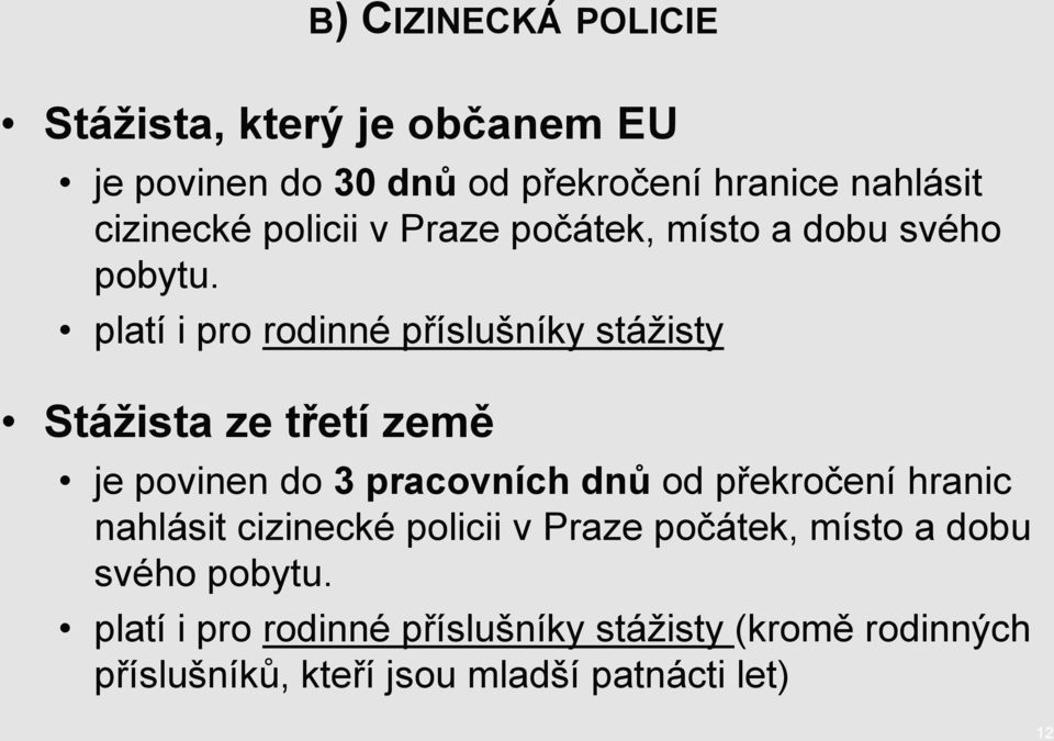 platí i pro rodinné příslušníky stáţisty Stáţista ze třetí země je povinen do 3 pracovních dnů od překročení